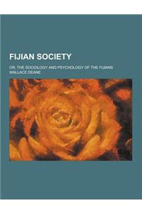 Fijian Society; Or, the Sociology and Psychology of the Fijians