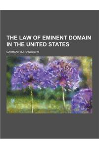 The Law of Eminent Domain in the United States