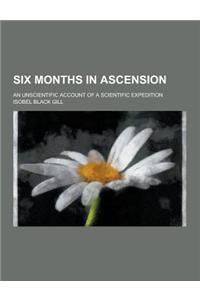 Six Months in Ascension; An Unscientific Account of a Scientific Expedition