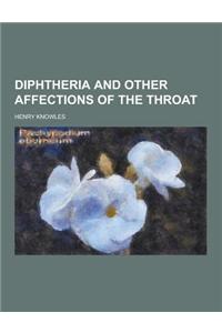 Diphtheria and Other Affections of the Throat