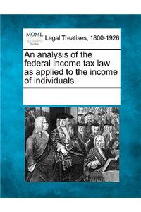 Analysis of the Federal Income Tax Law as Applied to the Income of Individuals.