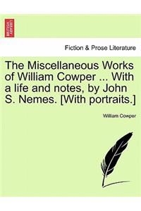 Miscellaneous Works of William Cowper ... With a life and notes, by John S. Nemes. [With portraits.]