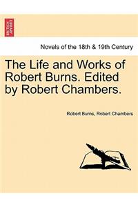 Life and Works of Robert Burns. Edited by Robert Chambers.