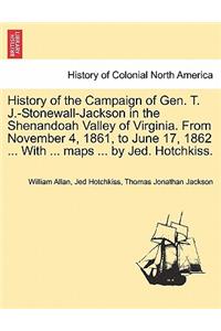 History of the Campaign of Gen. T. J.-Stonewall-Jackson in the Shenandoah Valley of Virginia. from November 4, 1861, to June 17, 1862 ... with ... Maps ... by Jed. Hotchkiss.