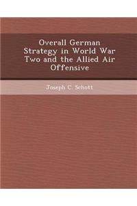 Overall German Strategy in World War Two and the Allied Air Offensive