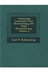Vollst Ndige Geschichte Und Beschreibung Der Stadt Braunschweig, Volume 2