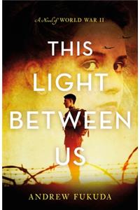 This Light Between Us: A Novel of World War II
