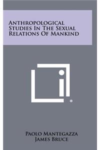 Anthropological Studies in the Sexual Relations of Mankind