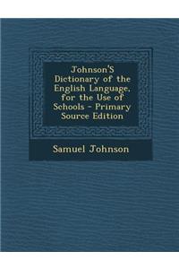 Johnson's Dictionary of the English Language, for the Use of Schools
