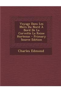 Voyage Dans Les Mers Du Nord a Bord de La Corvette La Reine Hortense