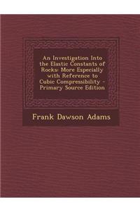 An Investigation Into the Elastic Constants of Rocks: More Especially with Reference to Cubic Compressibility