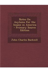 Notes on Asylums for the Insane in America