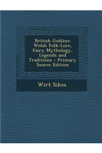 British Goblins: Welsh Folk-Lore, Fairy Mythology, Legends and Traditions
