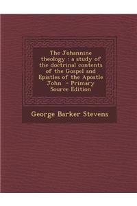 The Johannine Theology: A Study of the Doctrinal Contents of the Gospel and Epistles of the Apostle John