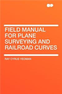 Field Manual for Plane Surveying and Railroad Curves