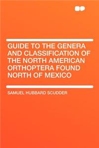 Guide to the Genera and Classification of the North American Orthoptera Found North of Mexico