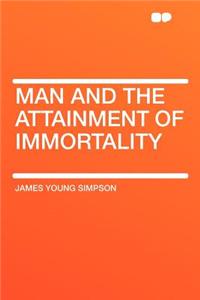 Man and the Attainment of Immortality