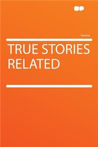 True Stories Related
