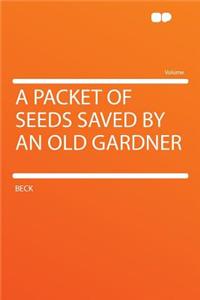 A Packet of Seeds Saved by an Old Gardner