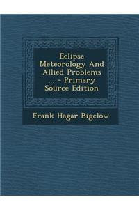 Eclipse Meteorology and Allied Problems ...