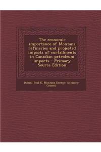 The Economic Importance of Montana Refineries and Projected Impacts of Curtailments in Canadian Petroleum Imports