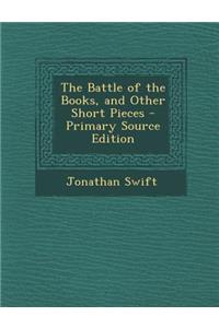 The Battle of the Books, and Other Short Pieces