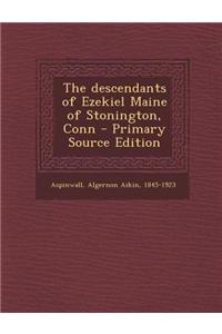 The Descendants of Ezekiel Maine of Stonington, Conn