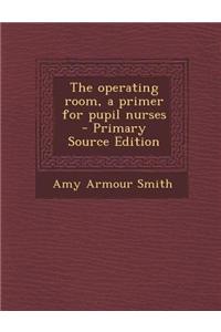 The Operating Room, a Primer for Pupil Nurses