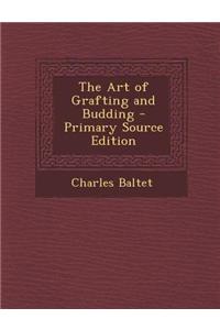 The Art of Grafting and Budding - Primary Source Edition