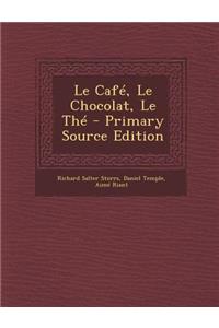 Le Cafe, Le Chocolat, Le the