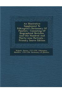 An Illustrative Supplement to Pilkington's Dictionary of Painters