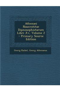 Athenaei Naucratitae Dipnosophistarum Libri Xv, Volume 2 - Primary Source Edition