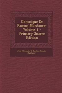 Chronique de Ramon Muntaner, Volume 1 - Primary Source Edition