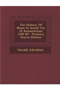The History of Music in Sound Vol. IX Romanticism 1830 90