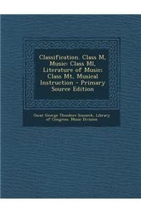 Classification. Class M, Music: Class ML, Literature of Music; Class MT, Musical Instruction - Primary Source Edition