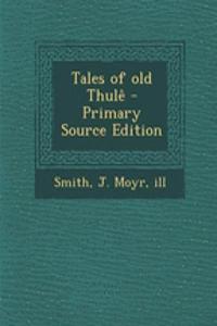 Tales of Old Thule - Primary Source Edition