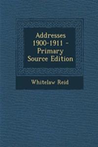 Addresses 1900-1911 - Primary Source Edition