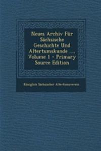 Neues Archiv Fur Sachsische Geschichte Und Altertumskunde ..., Volume 1 - Primary Source Edition