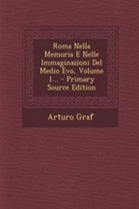 Roma Nella Memoria E Nelle Immaginazioni del Medio Evo, Volume 1...