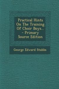 Practical Hints on the Training of Choir Boys... - Primary Source Edition