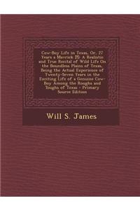 Cow-Boy Life in Texas, Or, 27 Years a Mavrick [!]: A Realistic and True Recital of Wild Life on the Boundless Plains of Texas, Being the Actual Experience of Twenty-Seven Years in the Exciting Life of a Genuine Cow-Boy Among the Roughs and Toughs o