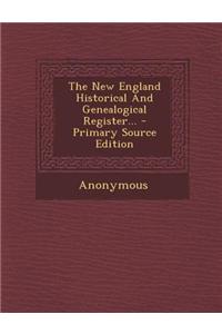 The New England Historical and Genealogical Register... - Primary Source Edition