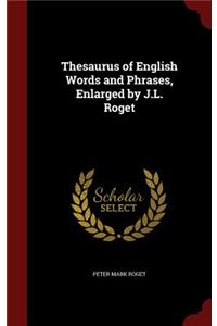 Thesaurus of English Words and Phrases, Enlarged by J.L. Roget