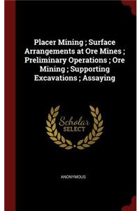 Placer Mining; Surface Arrangements at Ore Mines; Preliminary Operations; Ore Mining; Supporting Excavations; Assaying