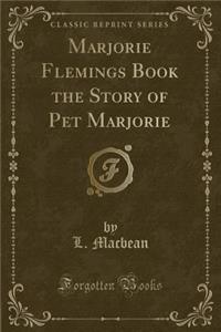 Marjorie Flemings Book the Story of Pet Marjorie (Classic Reprint)