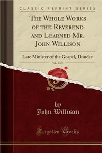 The Whole Works of the Reverend and Learned Mr. John Willison, Vol. 1 of 4