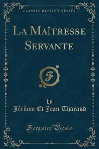 La Maîtresse Servante (Classic Reprint)
