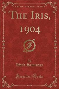 The Iris, 1904 (Classic Reprint)