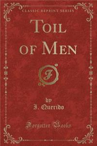 Toil of Men (Classic Reprint)
