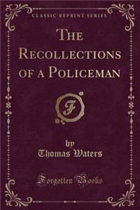 The Recollections of a Policeman (Classic Reprint)